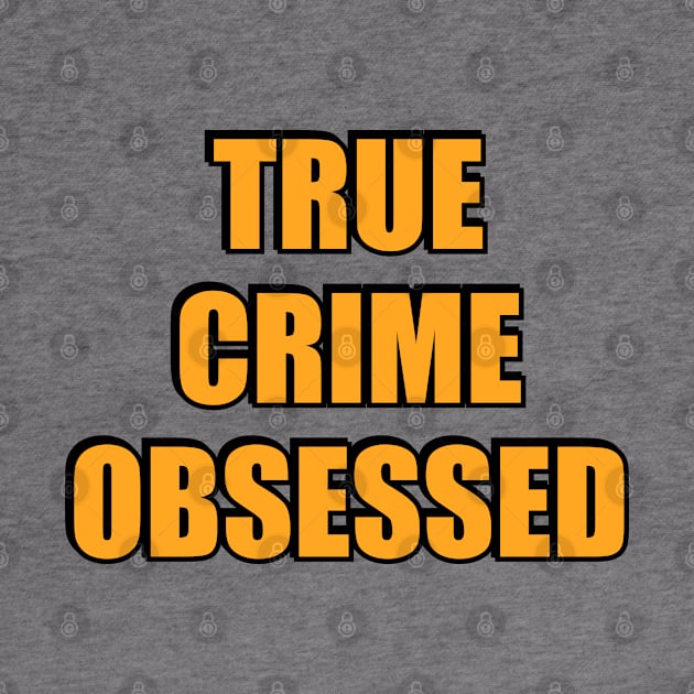 True Crime Obsessed by InspireMe